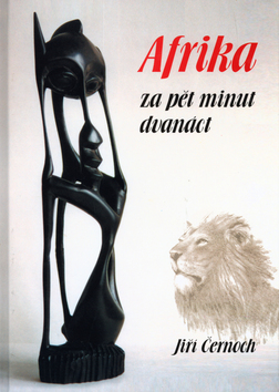 Afrika za pět minut dvanáct - Jiří Černoch