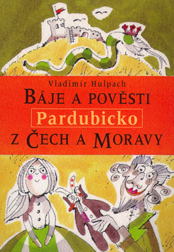Báje a pověsti z Čech a Moravy Pardubicko - Vladimír Hulpach