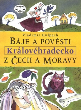 Báje a pověsti z Čech a Moravy Královéhradecko - Vladimír Hulpach