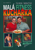 Malá fitness kuchařka - Ivan Mach