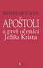 Apoštoli a prví učeníci Ježiša Krista - Benedikt XVI.
