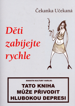 Děti zabíjejte rychle - Čekanka Učekaná; Dana Škeříková