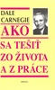 Ako sa tešiť zo života a z práce - Dale Carnegie