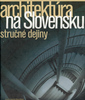 Architektúra na Slovensku - H. Moravčíková;  Kolektív autorov;  Kolektív autorov