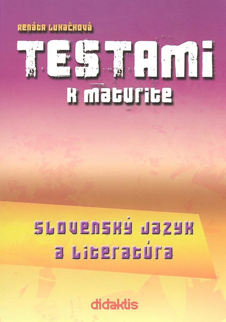 Testami k maturite Slovenský jazyk a literatúra 2. vydanie - Renáta Lukačková