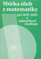 Sbírka úloh z matematiky, pro SOŠ, SOU a nástavbové studium