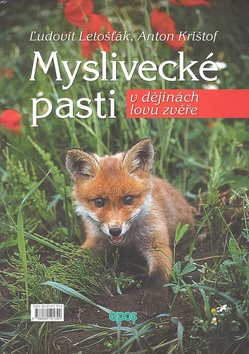 Myslivecké pasti v dějinách lovu zvěře - Ĺudovít Letošťák; Anton Krištof