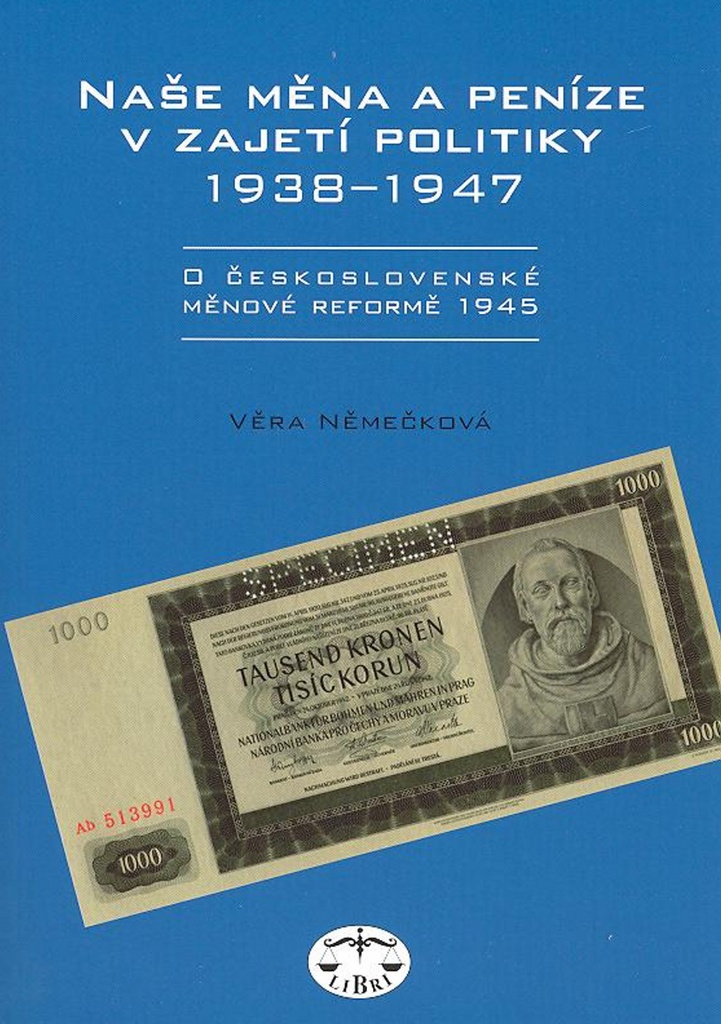 Naše měna a peníze v zajetí politiky 1938 - 1947 - Věra Němečková
