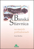 Banská Štiavnica na starých pohľadniciach - Doc.Ing.Ivan Herčko CSc.