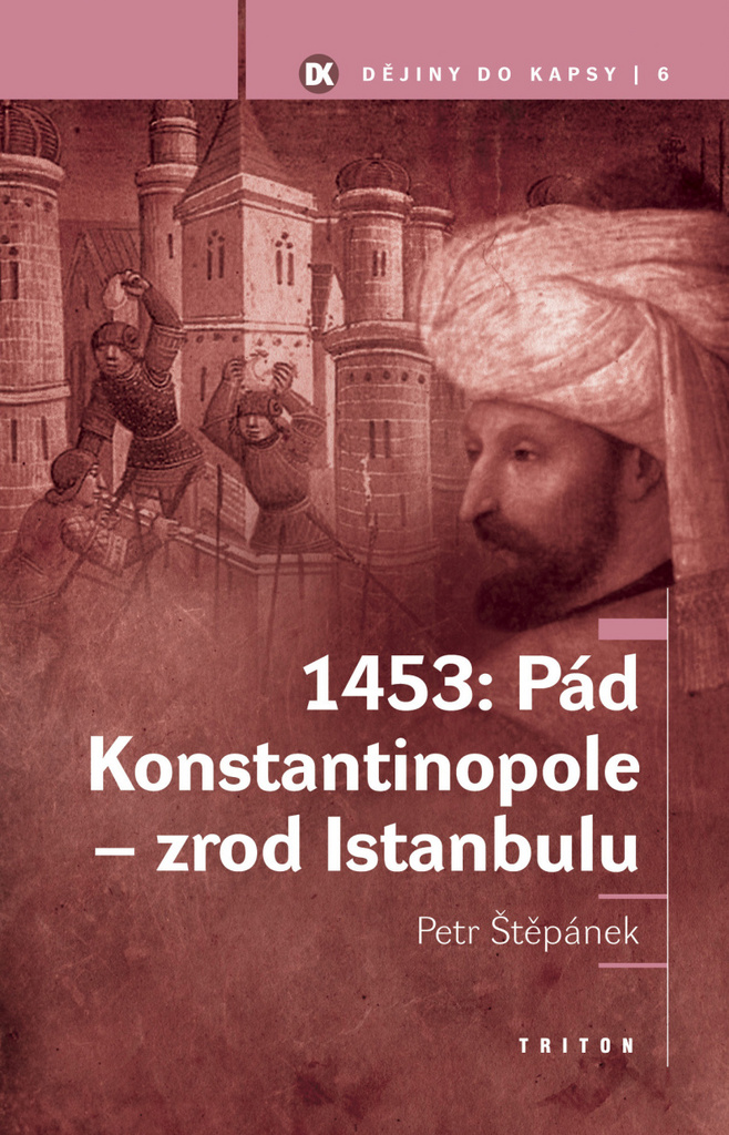 1453: Pád Konstantinopole zrod Istanbulu - Petr Štěpánek