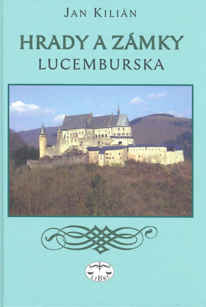 Hrady a zámky Lucemburska - Jan Kilián