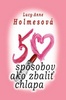 50 spôsobov ako zbaliť chlapa - Lucy-Anne Holmes