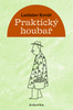 Praktický houbař - Ladislav Kovář
