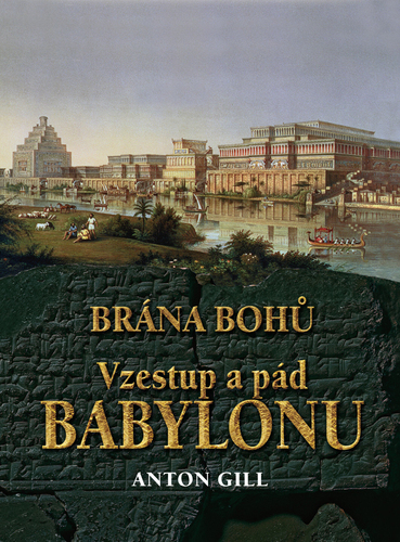 Vzestup a pád Babylonu - Anton Gill