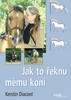 Jak to řeknu mému koni - Kerstin Diacont