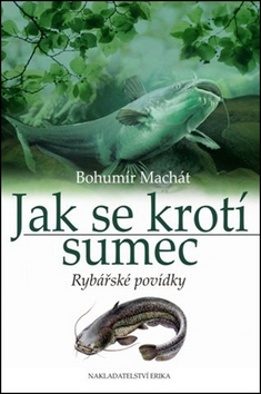 Jak se krotí sumec - Bohumír Machát
