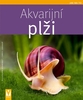 Akvarijní plži - Alexandra Behrendt; Chris Lukhaup