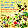Ptáci, motýlci, zvířátka a rostliny, Pletení a háčkování pro odvážné