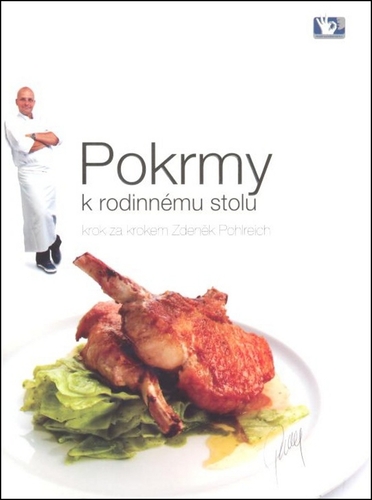 Pokrmy k rodinnému stolu krok za krokem Zdeněk Pohlreich -