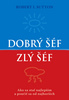 Dobrý šéf, zlý šéf - Robert I. Sutton