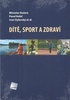 Dítě, sport a zdraví - Miroslav Kučera; Pavel Kolář; Ivan Dylevský