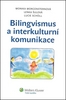Bilingvismus a interkulturní komunikace - Monika Morgensternová; Lenka Šulová; Lucie Schöll