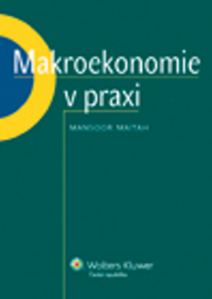 Makroekonomie v praxi - Mansoor Maitah