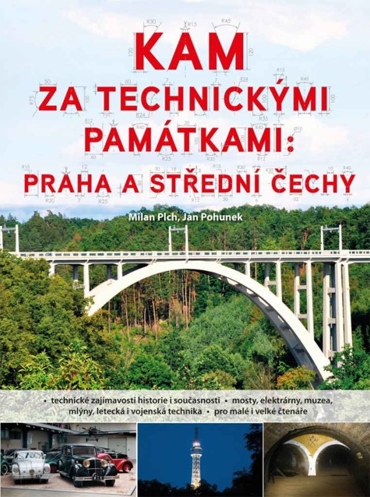 Kam za technickými památkami: Praha a střední Čechy - Milan Plch