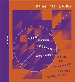 Neboť hvězd skákalo nespočet Denn es sprangen Sterne ungezählt - Rainer Maria Rilke