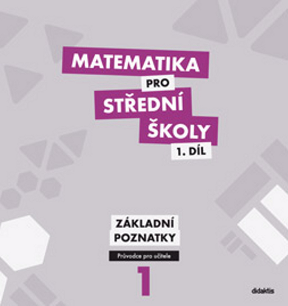 Matematika pro střední školy 1.díl Průvodce pro učitele - Martina Květoňová