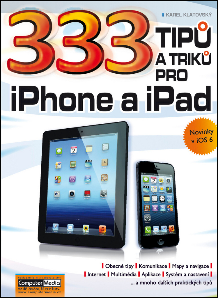 333 tipů a triků pro iPad, iPhone a iPod - Karel Klatovský