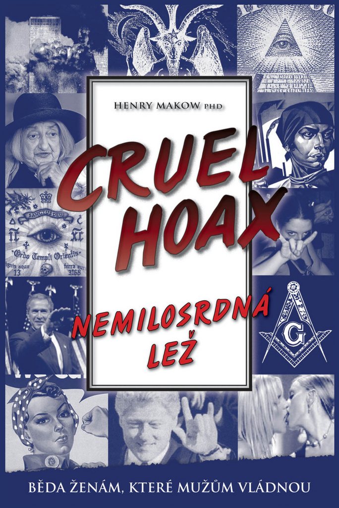 Nemilosrdná lež Cruel Hoax - Henry Makow