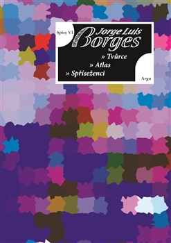 Spisy VI Tvůrce, Atlas, Spříseženci - Jorge Luis Borges