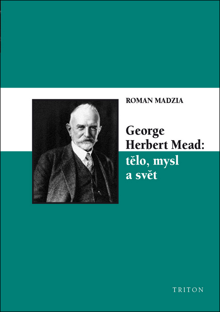 George Herbert Mead: tělo, mysl a svět - Roman Madzia