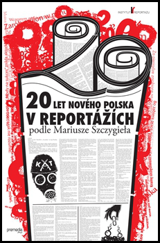 20 let nového Polska v reportážích podle Mariusze Szczygieła