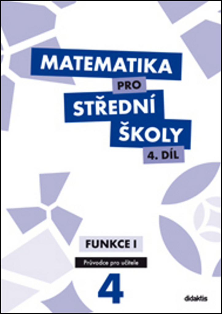 Matematika pro střední školy 4.díl Průvodce pro učitele - M. Zahradníček