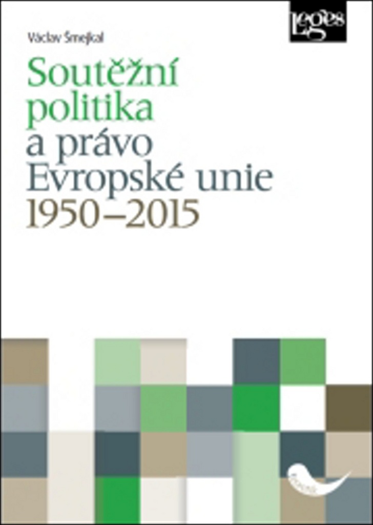 Soutěžní politika a právo Evropské unie 1950–2015 - Václav Šmejkal