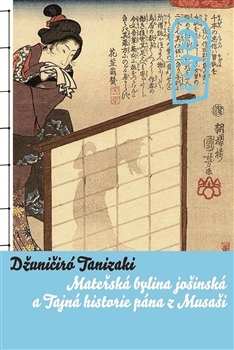 Tajná historie pána z Musaši a Mateřská bylina jošinská - Džuničiro Tanizaki