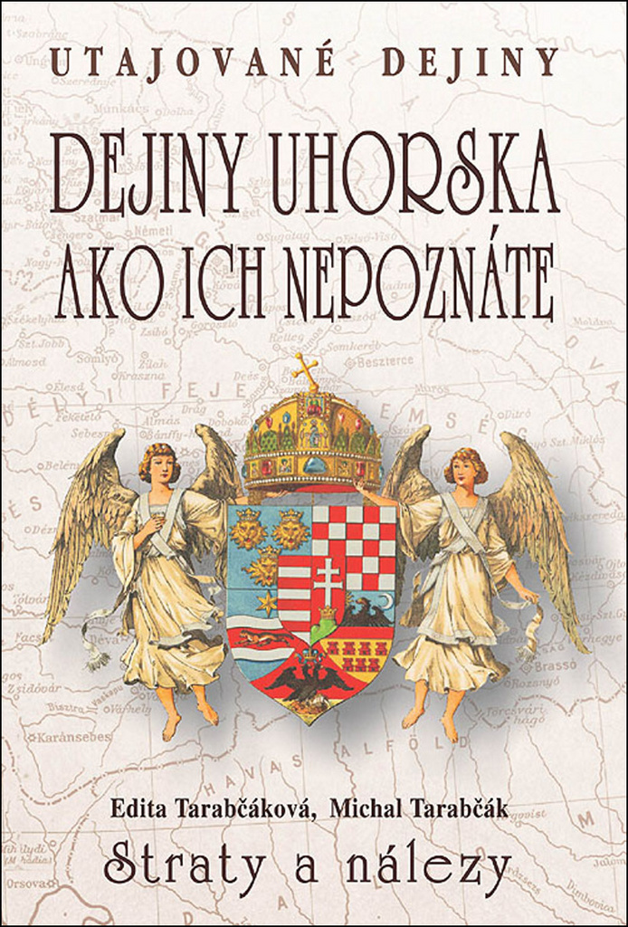 Dejiny Uhorska ako ich nepoznáte Straty a nálezy - Edita Tarabčáková