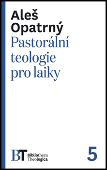 Pastorální teologie pro laiky - Aleš Opatrný