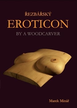 Řezbářský Eroticon By a Woodcarver - Marek Minář