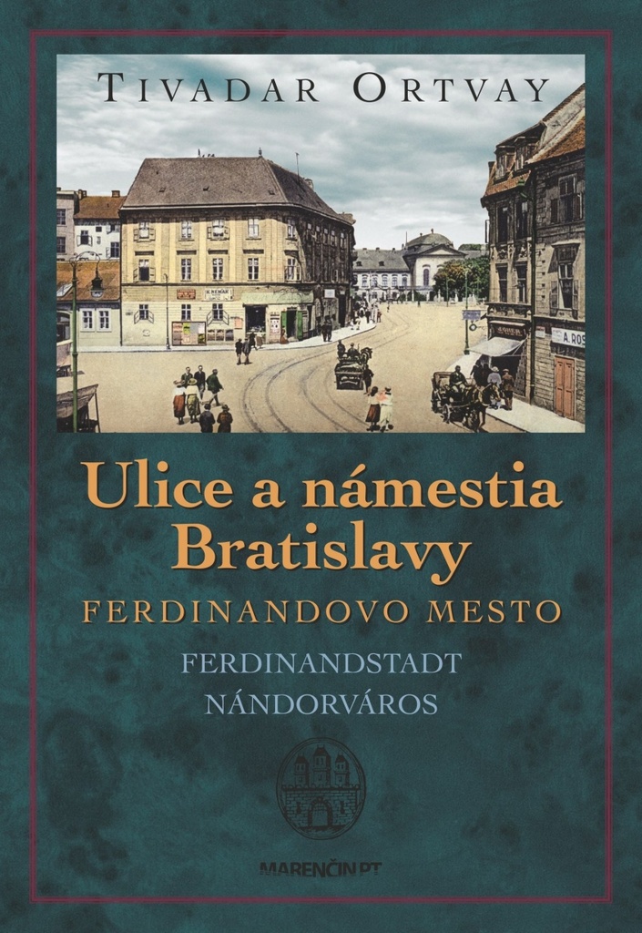 Ulice a námestia Bratislavy Ferdinandovo mesto - Tivadar Ortvay