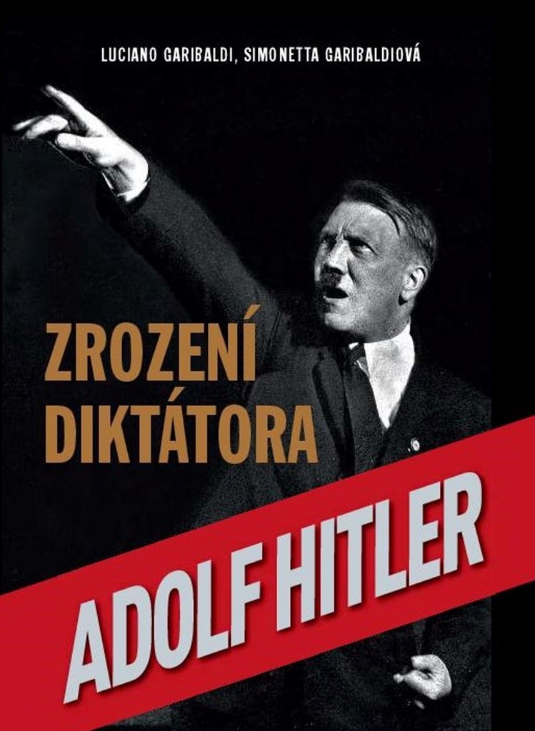 Adolf Hitler Zrození diktátora - Luciano Garibaldi