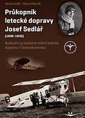 Průkopník letecké dopravy Josef Sedlář - Michal Dub