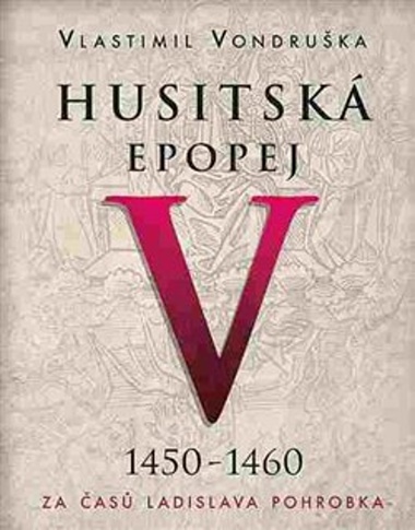 Husitská epopej V 1450-1460 - Vlastimil Vondruška