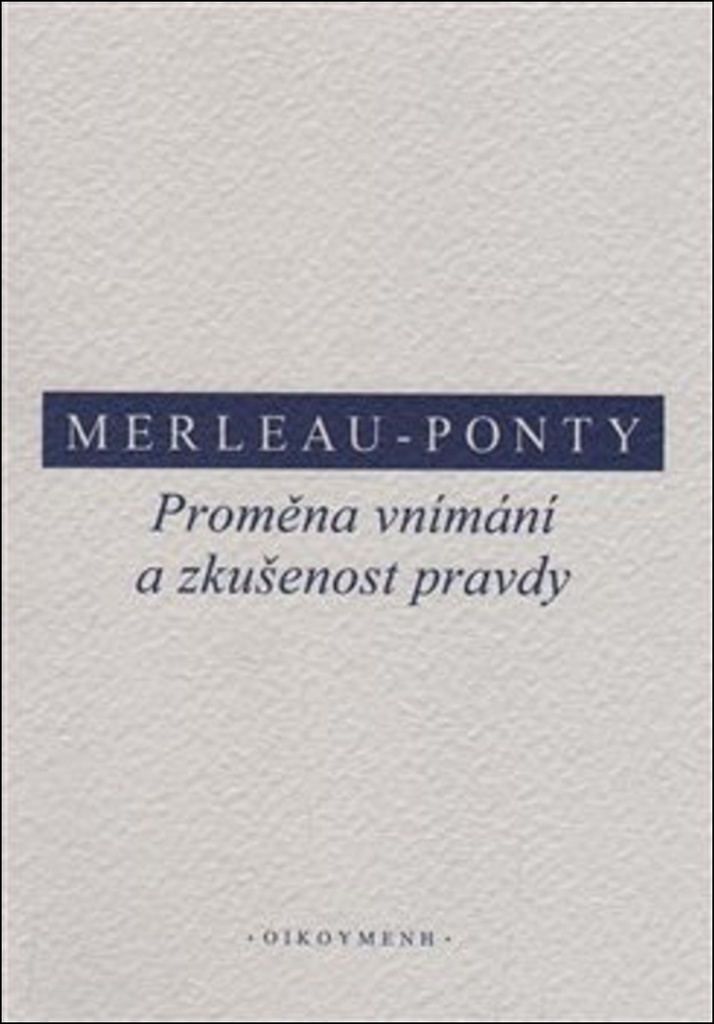 Proměna vnímání a zkušenost pravdy - Maurice Merleau-Ponty