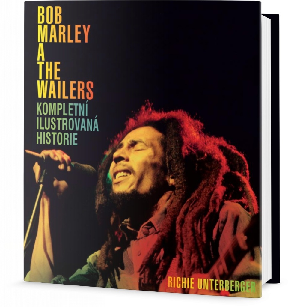 Bob Marley a The Wailers Kompletní ilustrovaná historie - Richie Unterberger