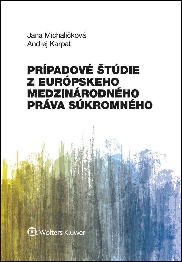 Prípadové štúdie z európskeho medzinárodného práva súkromného - Jana Michaličková
