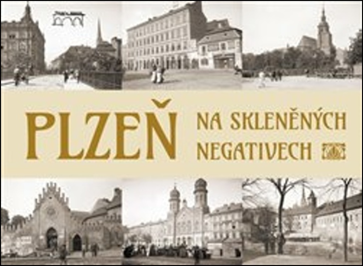 Plzeň na skleněných negativech - Tomáš Bernhardt