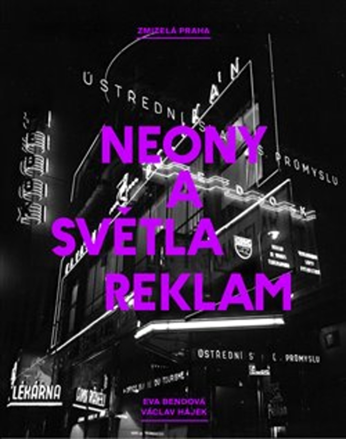 Zmizelá Praha Neony a světla reklam - Eva Bendová